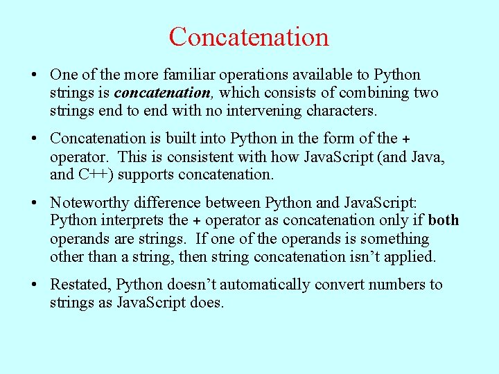 Concatenation • One of the more familiar operations available to Python strings is concatenation,