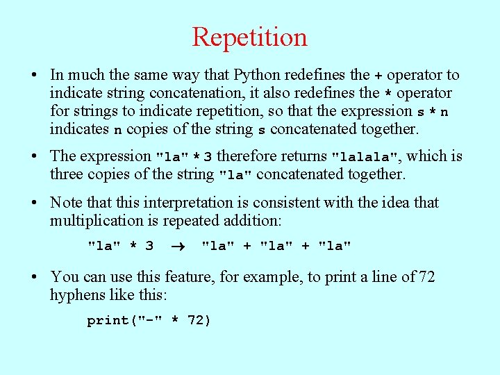 Repetition • In much the same way that Python redefines the + operator to