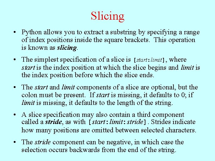 Slicing • Python allows you to extract a substring by specifying a range of