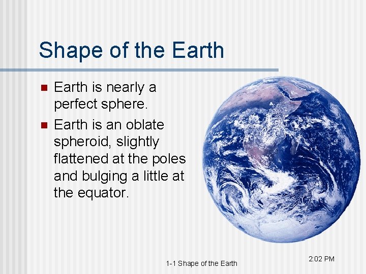 Shape of the Earth n n Earth is nearly a perfect sphere. Earth is
