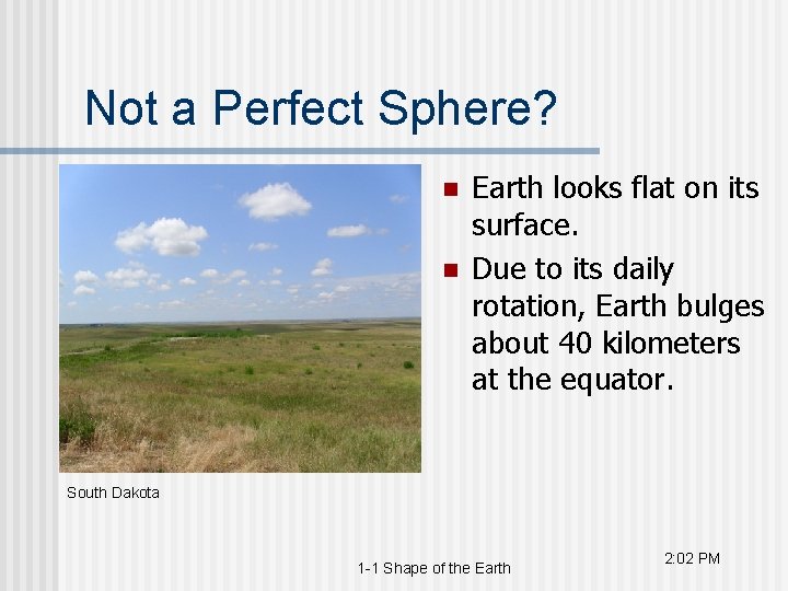 Not a Perfect Sphere? n n Earth looks flat on its surface. Due to