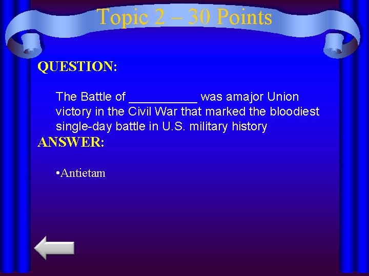 Topic 2 – 30 Points QUESTION: The Battle of _____ was amajor Union victory