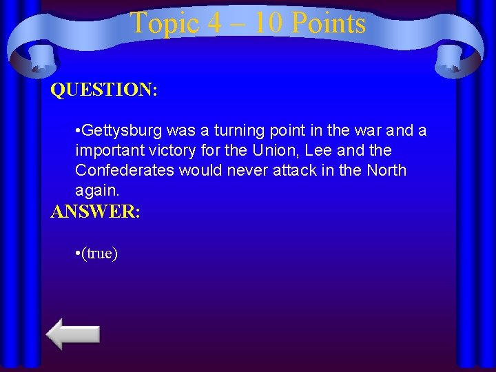 Topic 4 – 10 Points QUESTION: • Gettysburg was a turning point in the