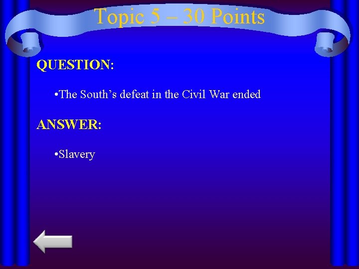 Topic 5 – 30 Points QUESTION: • The South’s defeat in the Civil War