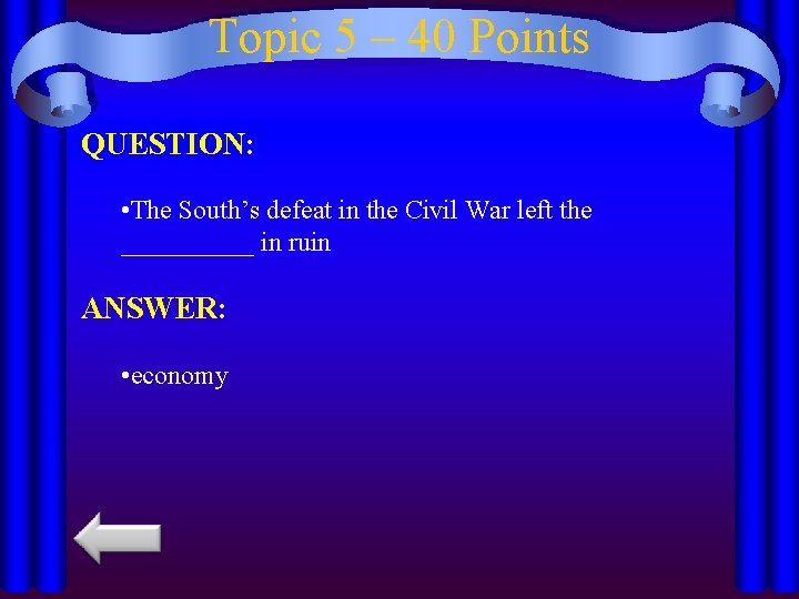 Topic 5 – 40 Points QUESTION: • The South’s defeat in the Civil War