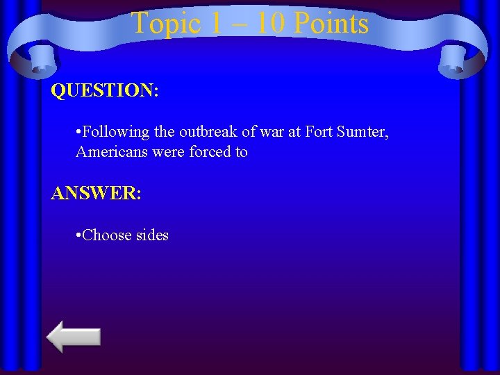 Topic 1 – 10 Points QUESTION: • Following the outbreak of war at Fort