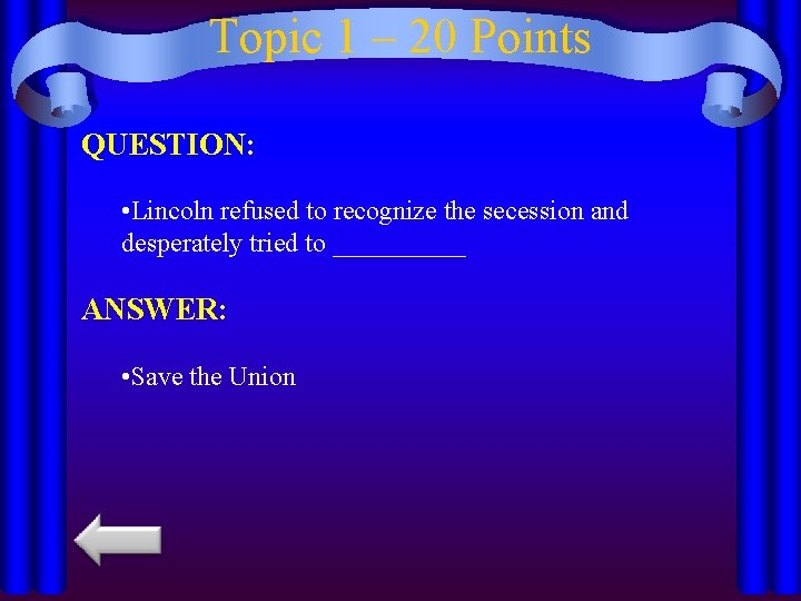 Topic 1 – 20 Points QUESTION: • Lincoln refused to recognize the secession and