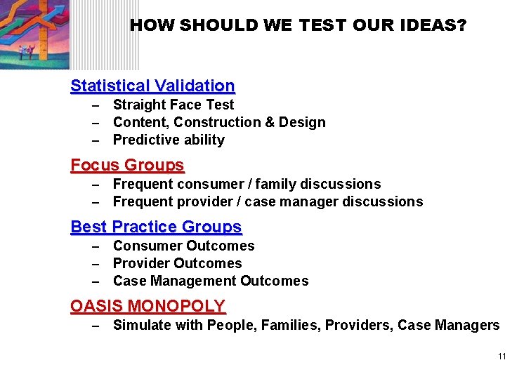 HOW SHOULD WE TEST OUR IDEAS? Statistical Validation – – – Straight Face Test