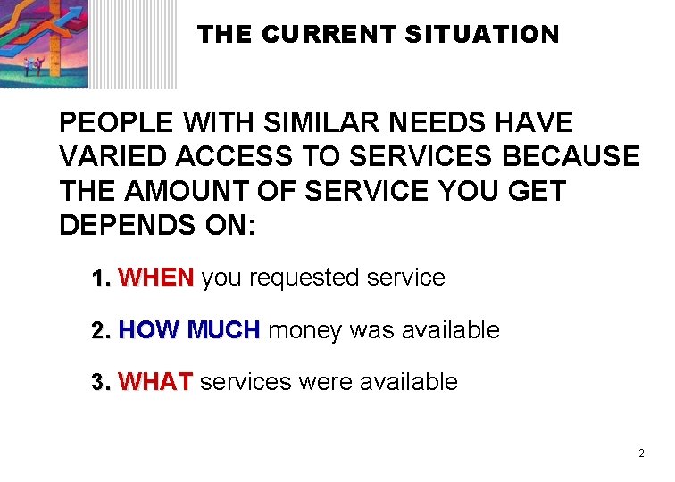 THE CURRENT SITUATION PEOPLE WITH SIMILAR NEEDS HAVE VARIED ACCESS TO SERVICES BECAUSE THE