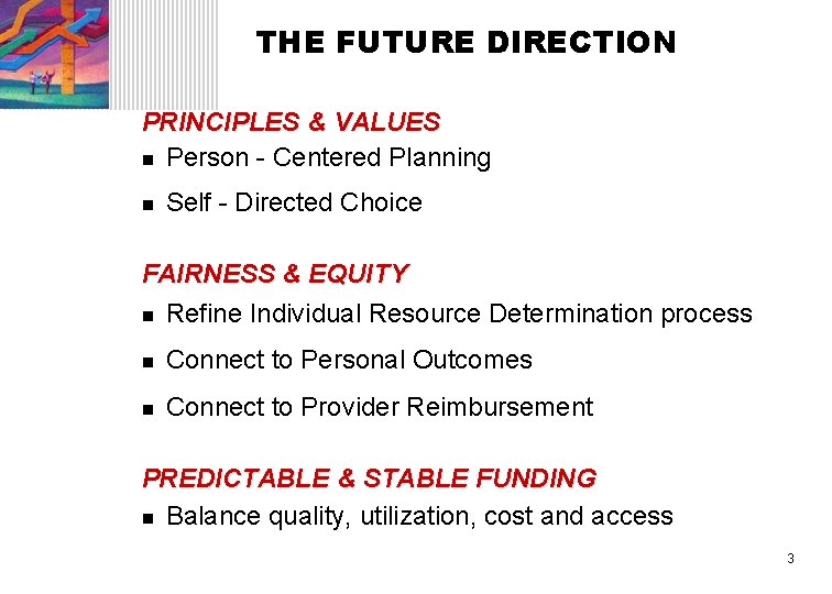 THE FUTURE DIRECTION PRINCIPLES & VALUES n Person - Centered Planning n Self -
