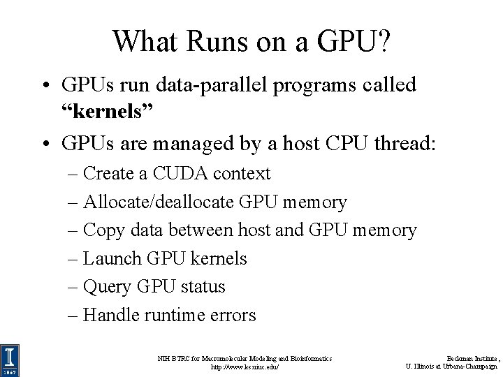 What Runs on a GPU? • GPUs run data-parallel programs called “kernels” • GPUs