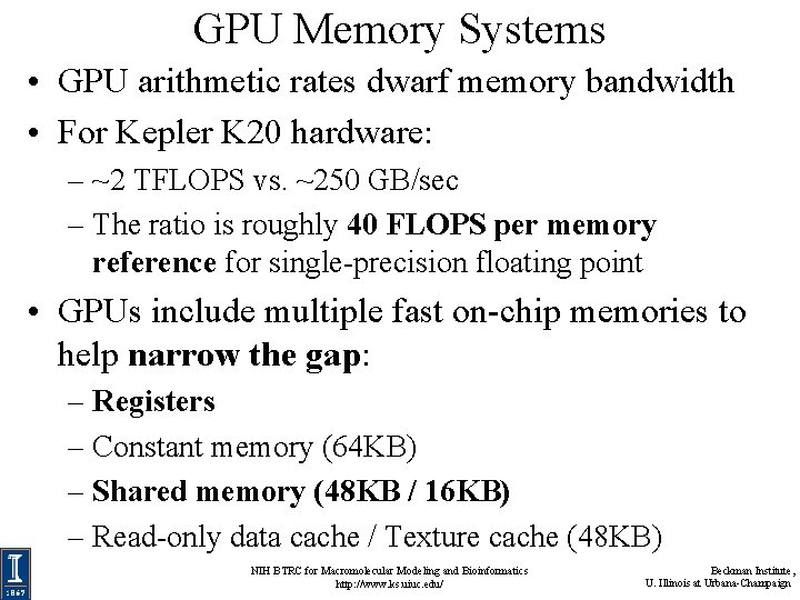 GPU Memory Systems • GPU arithmetic rates dwarf memory bandwidth • For Kepler K