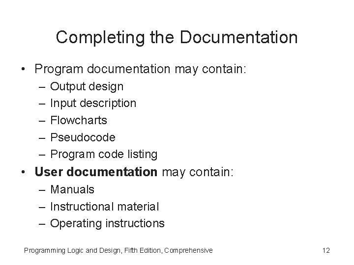 Completing the Documentation • Program documentation may contain: – – – Output design Input