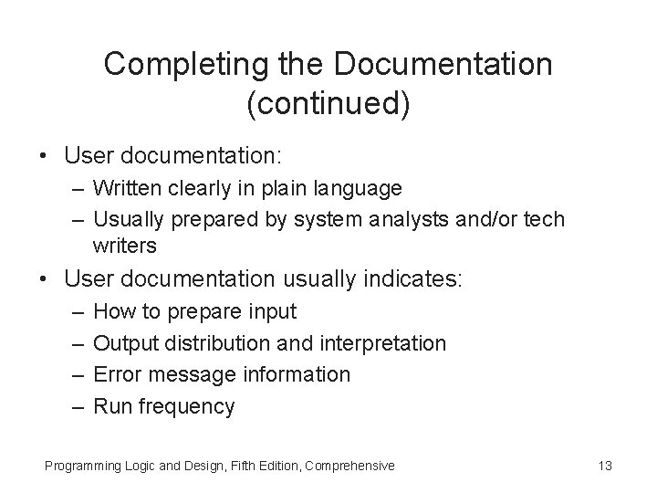 Completing the Documentation (continued) • User documentation: – Written clearly in plain language –