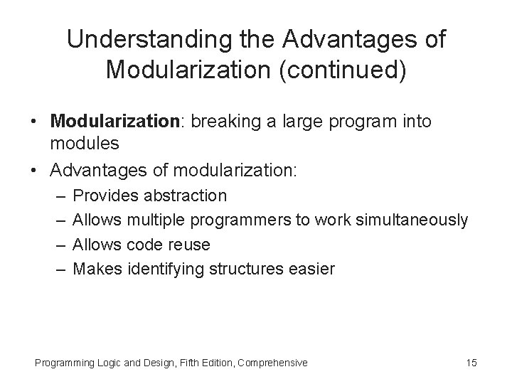 Understanding the Advantages of Modularization (continued) • Modularization: breaking a large program into modules