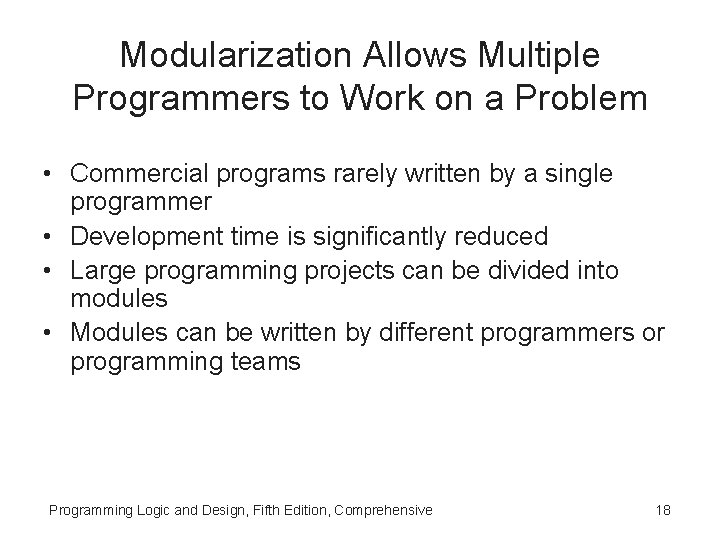 Modularization Allows Multiple Programmers to Work on a Problem • Commercial programs rarely written