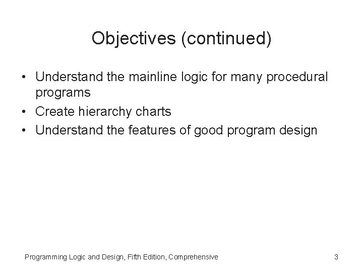 Objectives (continued) • Understand the mainline logic for many procedural programs • Create hierarchy