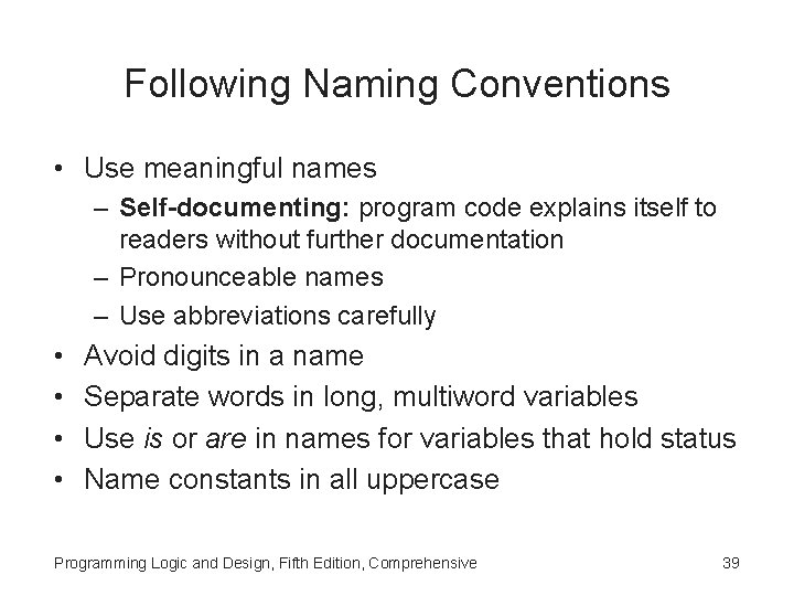 Following Naming Conventions • Use meaningful names – Self-documenting: program code explains itself to