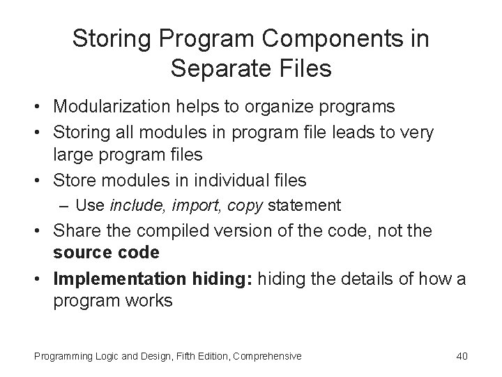Storing Program Components in Separate Files • Modularization helps to organize programs • Storing