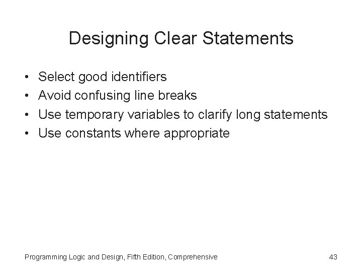 Designing Clear Statements • • Select good identifiers Avoid confusing line breaks Use temporary