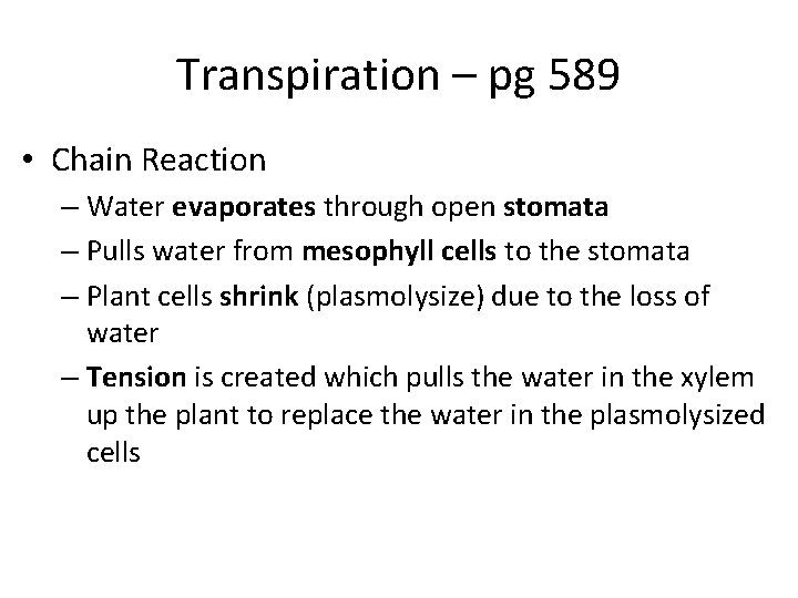 Transpiration – pg 589 • Chain Reaction – Water evaporates through open stomata –