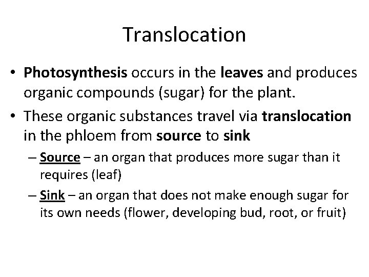 Translocation • Photosynthesis occurs in the leaves and produces organic compounds (sugar) for the