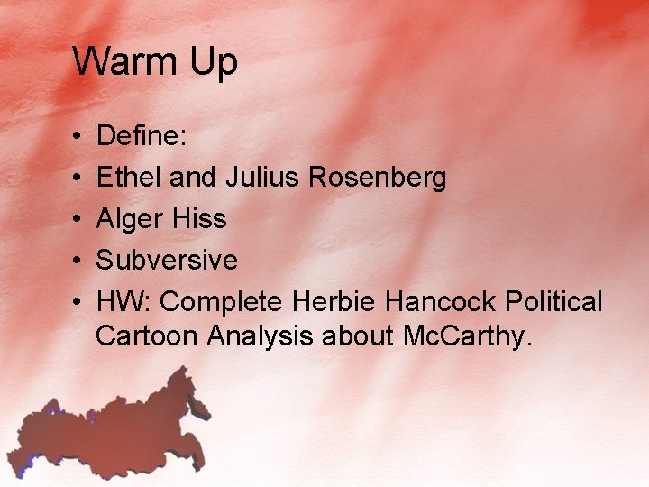 Warm Up • • • Define: Ethel and Julius Rosenberg Alger Hiss Subversive HW: