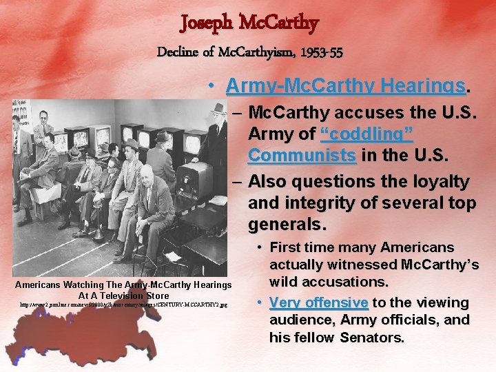 Joseph Mc. Carthy Decline of Mc. Carthyism, 1953 -55 • Army-Mc. Carthy Hearings. –