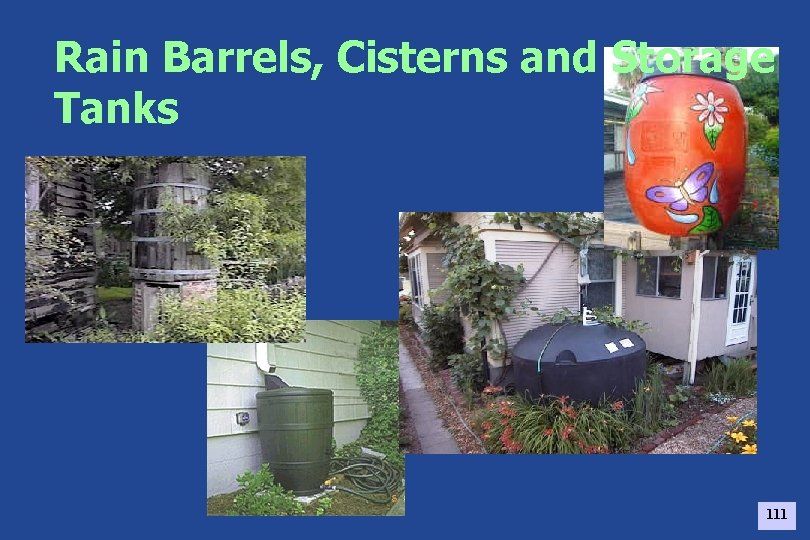 Rain Barrels, Cisterns and Storage Tanks 111 