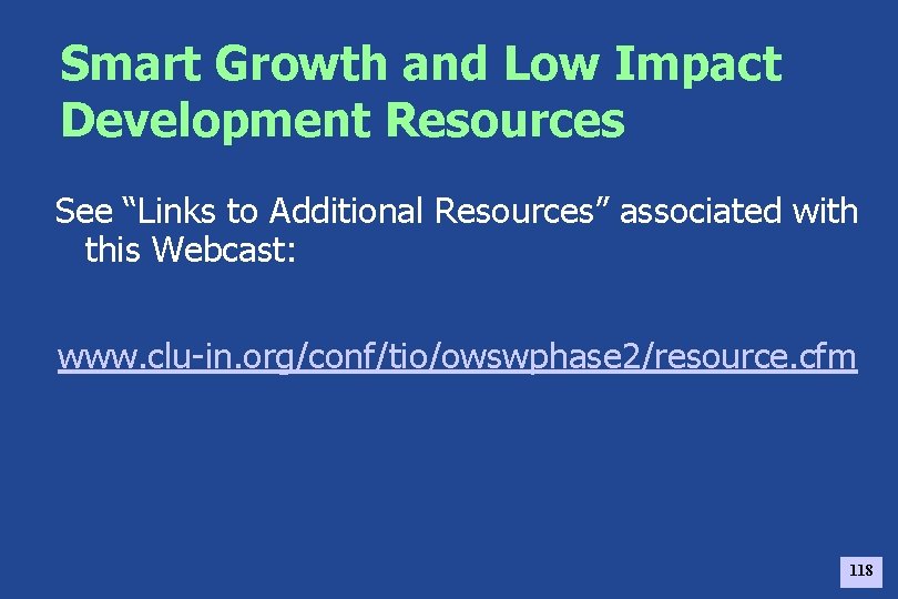 Smart Growth and Low Impact Development Resources See “Links to Additional Resources” associated with