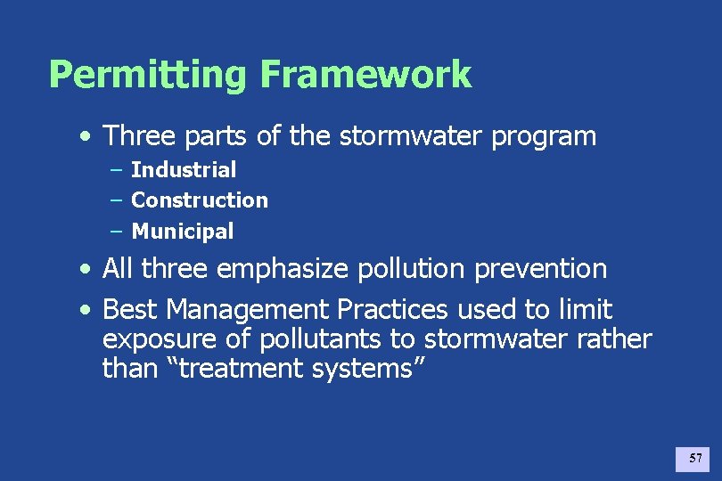 Permitting Framework • Three parts of the stormwater program – Industrial – Construction –