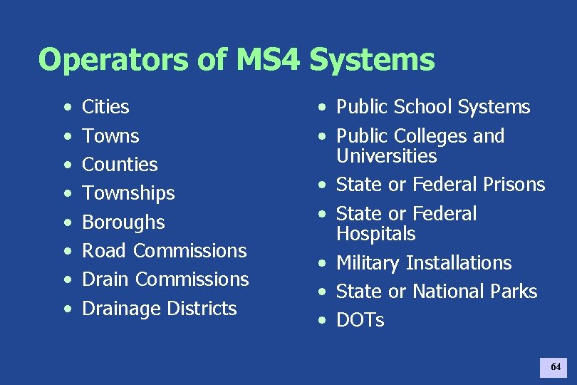 Operators of MS 4 Systems • • Cities Towns Counties Townships Boroughs Road Commissions