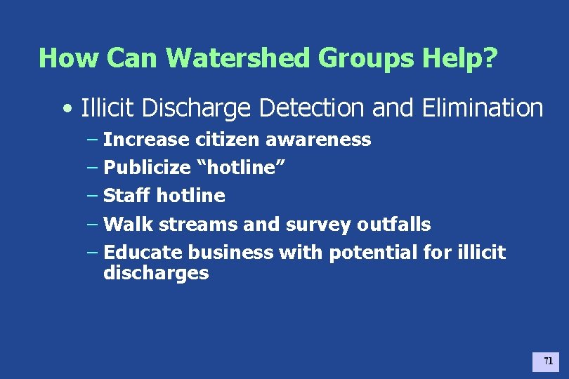 How Can Watershed Groups Help? • Illicit Discharge Detection and Elimination – Increase citizen