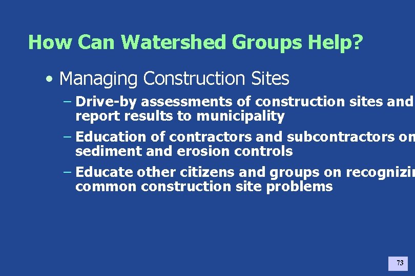 How Can Watershed Groups Help? • Managing Construction Sites – Drive-by assessments of construction
