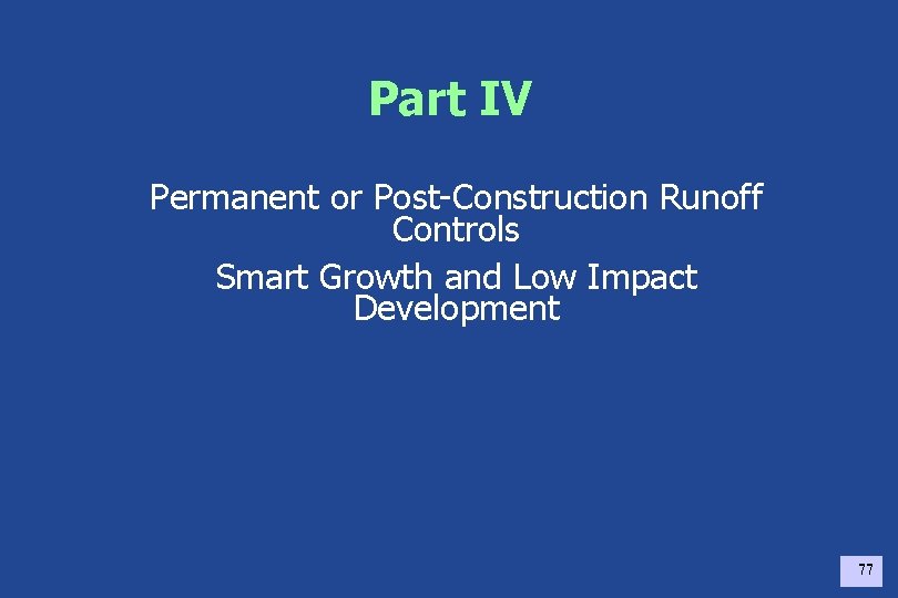 Part IV Permanent or Post-Construction Runoff Controls Smart Growth and Low Impact Development 77