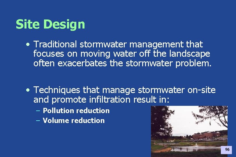 Site Design • Traditional stormwater management that focuses on moving water off the landscape
