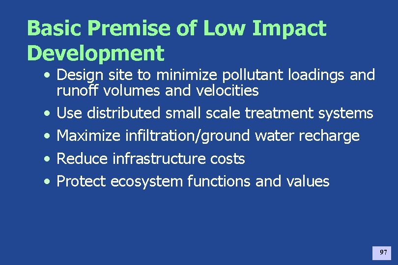 Basic Premise of Low Impact Development • Design site to minimize pollutant loadings and