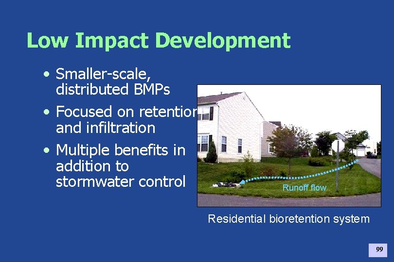 Low Impact Development • Smaller-scale, distributed BMPs • Focused on retention and infiltration •