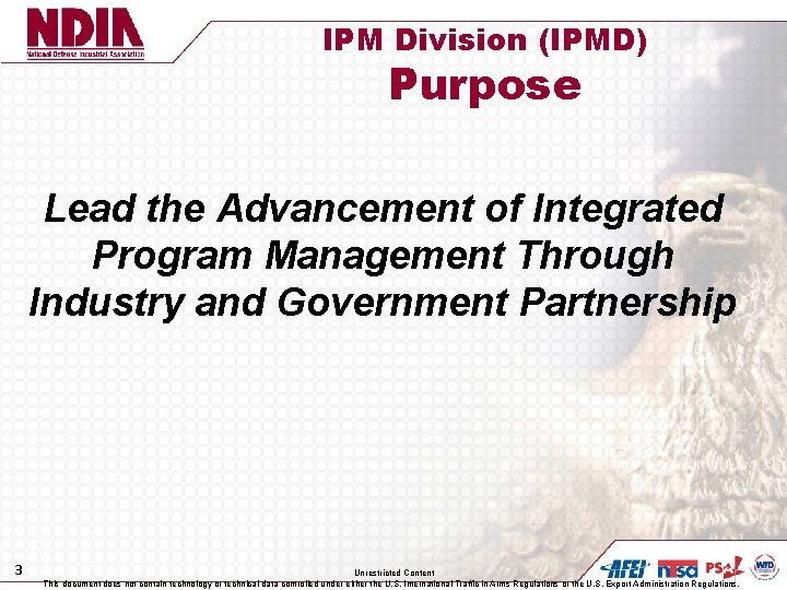 IPM Division (IPMD) Purpose Lead the Advancement of Integrated Program Management Through Industry and