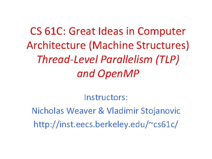 CS 61 C: Great Ideas in Computer Architecture (Machine Structures) Thread-Level Parallelism (TLP) and