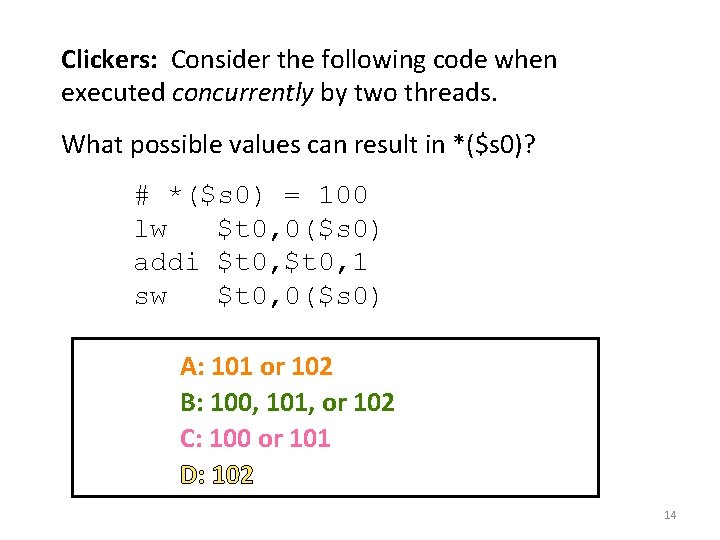 Clickers: Consider the following code when executed concurrently by two threads. What possible values