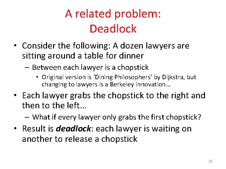 A related problem: Deadlock • Consider the following: A dozen lawyers are sitting around