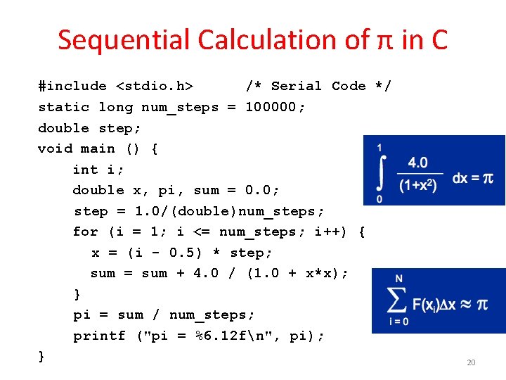 Sequential Calculation of π in C #include <stdio. h> /* Serial Code */ static
