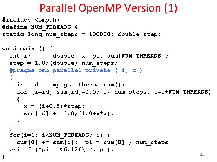 Parallel Open. MP Version (1) #include <omp. h> #define NUM_THREADS 4 static long num_steps