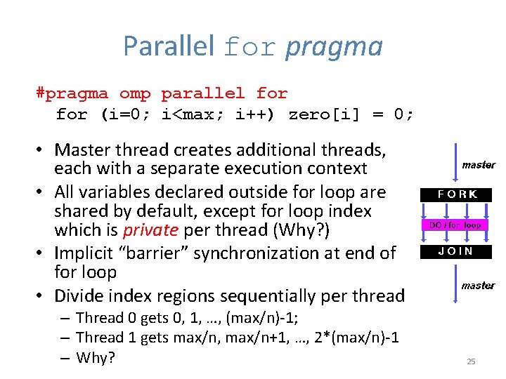 Parallel for pragma #pragma omp parallel for (i=0; i<max; i++) zero[i] = 0; •