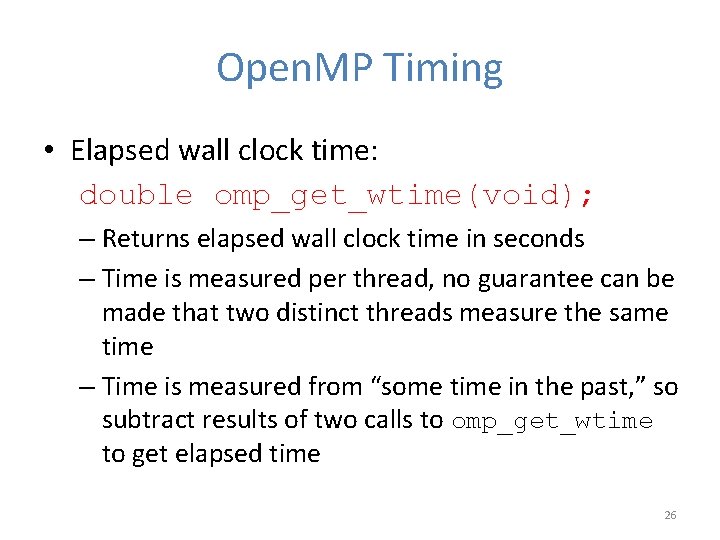 Open. MP Timing • Elapsed wall clock time: double omp_get_wtime(void); – Returns elapsed wall