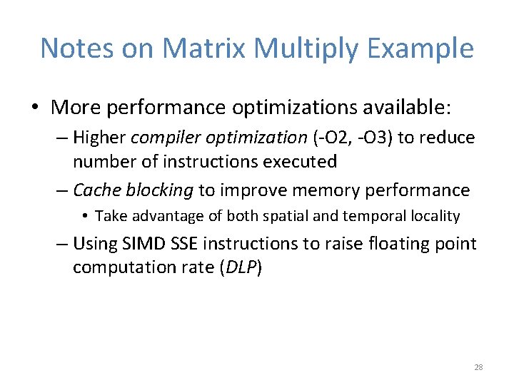 Notes on Matrix Multiply Example • More performance optimizations available: – Higher compiler optimization