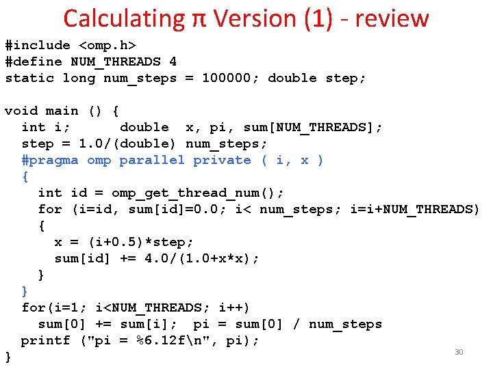 Calculating π Version (1) - review #include <omp. h> #define NUM_THREADS 4 static long