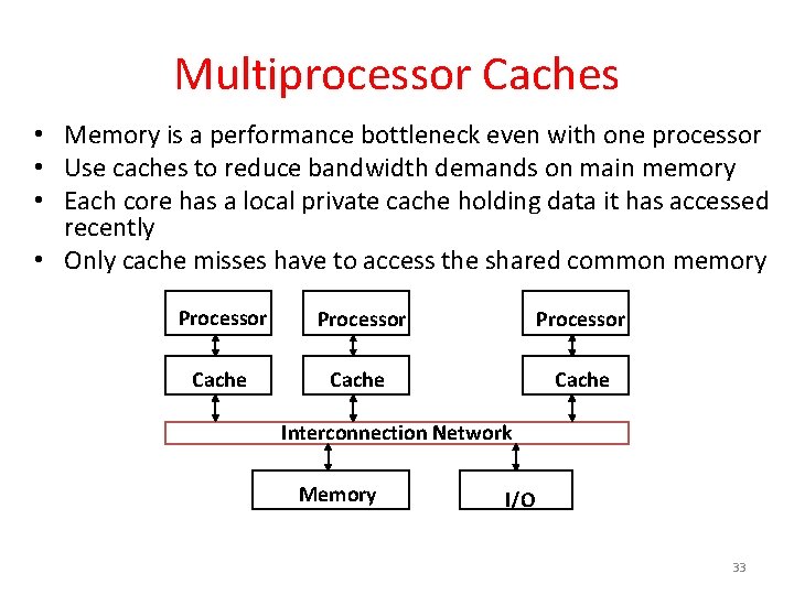 Multiprocessor Caches • Memory is a performance bottleneck even with one processor • Use