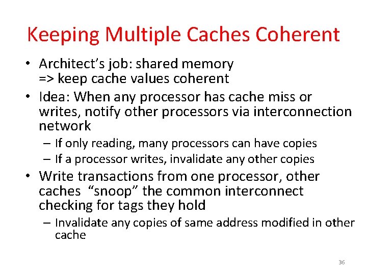 Keeping Multiple Caches Coherent • Architect’s job: shared memory => keep cache values coherent